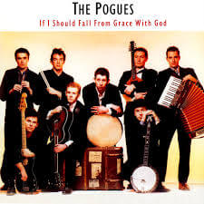 Pogues - If I Should Fall From Grace With God (1988)